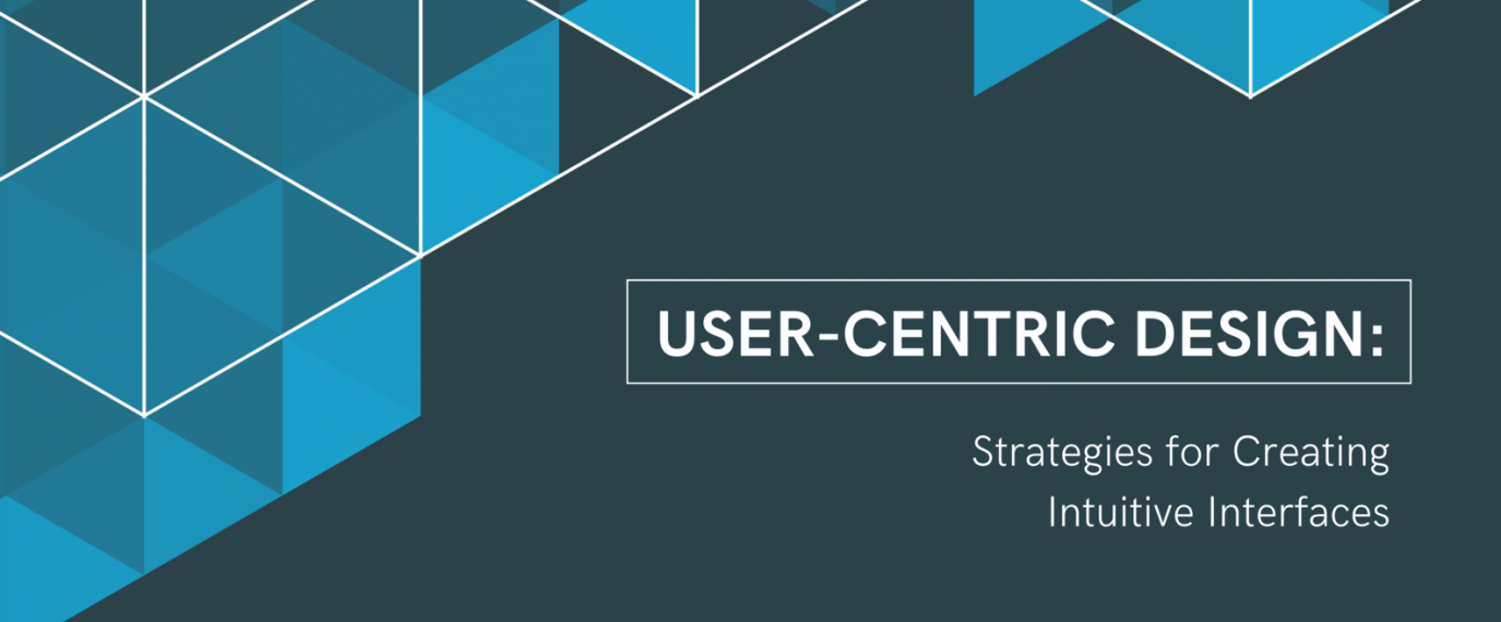 User-Centric Design: Strategies for Creating Intuitive Interfaces